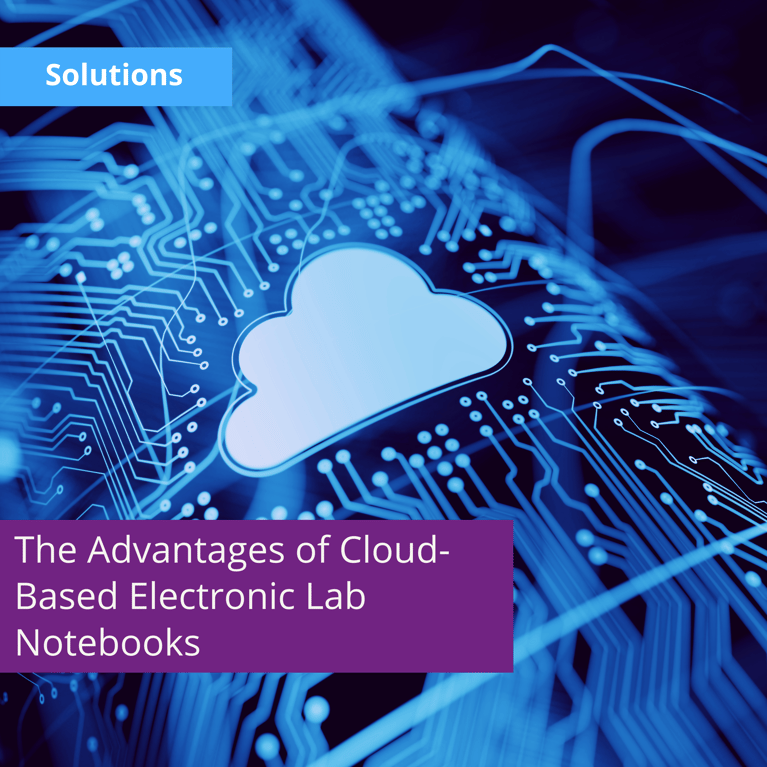 The Advantages of Cloud-Based Electronic Lab Notebooks