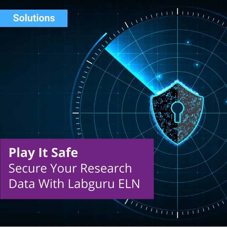 Play It Safe - Secure Your Research Data With Labguru Electronic Lab Notebook