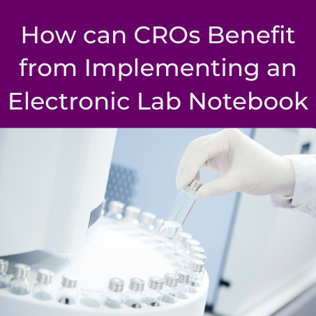 How can CROs Benefit from Implementing an Electronic Lab Notebook