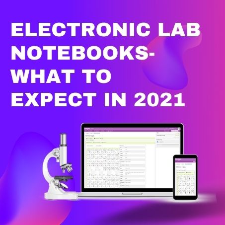 Electronic Laboratory Notebooks – What to Expect in 2021